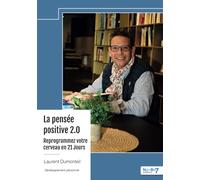 La pensée positive 2.0 - Reprogrammez votre cerveau en 21 Jours