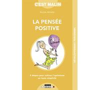 La pensée positive, c'est malin: 8 étapes pour cultiver l'optimisme en toute simplicité