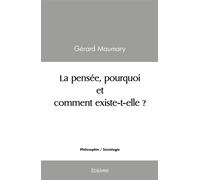 La pensée, pourquoi et comment existe-t-elle ? - G ©rard Maumary - Edilivre-Aparis - broché - Essai