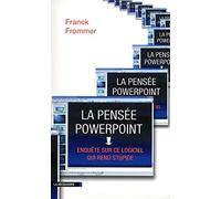 La pensée PowerPoint: Enquête sur ce logiciel qui rend stupide