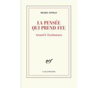 Michel Onfray – La pensée qui prend feu – Artaud le Tarahumara