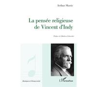 Arthur Skoric – La pensée religieuse de Vincent D'Indy – Préface : Mathieu Schneider – Broché