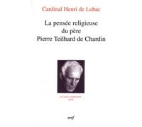 La pensee religieuse du pere pierre teilhard de chardin - un homme et son dieu - Henri de Lubac - Cerf - Livre