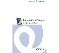 La pensée scénique Ophélia Avron (Auteur), Didier Anzieu (Préface)