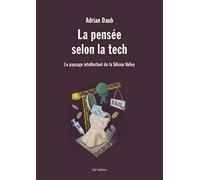 La pensée selon la tech Le paysage intellectuel de la Silicon Valley - Adrian Daub - C&f Eds - broché - Essai