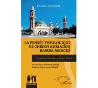 La pensée théologique de Cheikh Ahmadou Bamba Mbacké Complémentarité entre foi et raison - Khassim Diakhaté - L'harmattan - broché - Etude