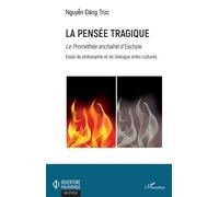 La Pensée Tragique - Le Prométhée Enchaîné" D'eschyle - Essai De Philosophie Et De Dialogue Entre Cultures