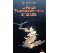 La Pensée Transdisciplinaire Et Le Réel - Textes Et Entretiens, Suivis D'un Hommage À Stéphane Lupasco