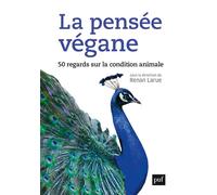 La pensée végane 50 regards sur la condition animale - Renan Larue - Puf - broché - Essai