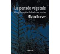 La pensée végétale: Une philosophie de la vie des plantes