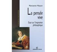 La pensée vive Essai sur l'inspiration philosophique - Marianne Massin - Armand Colin - broché - Essai