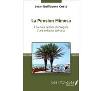 La pension Mimosa Et autres petites chroniques d'une enfance au Maroc - Jean-Guillaume Coste - L'harmattan - broché - Récit