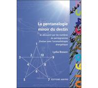 La pentanalogie, miroir du destin - se découvrir par les nombres du pentagramme et évoluer avec l'aromathérapie énergétique