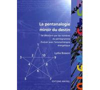 La pentanalogie, miroir du destin - se découvrir par les nombres du pentagramme et évoluer avec l'aromathérapie énergétique