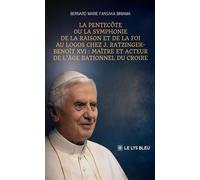 La Pentecôte ou la symphonie de la raison et de la foi au Logos chez J. Ratzinger-Benoît XVI Maître et acteur de l'âge rationnel du croire - Bernard Marie Fansaka Biniama - Le Lys Bleu - broché - Essa