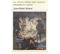 La Pénultième Est Morte - Spectrographies De La Modernité (Mallarmé, Breton, Beckett Et Quelques Autres)
