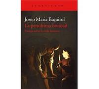 La Penúltima Bondad Esquirol Calaf, Josep María (Auteur)