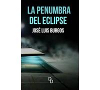 LA PENUMBRA DEL ECLIPSE: UNA NOVELA SOBRE LA MEMORIA Y EL OLVIDO