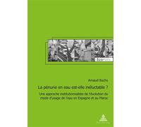 La pénurie en eau est-elle inéluctable ? Une approche institutionnaliste de l'évolution du mode d'usage de l'eau en Espagne et - Arnaud Buchs - Peter Lang - broché - Essai