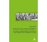 La pénurie en eau est-elle inéluctable ? Une approche institutionnaliste de l'évolution du mode d'usage de l'eau en Espagne et - Arnaud Buchs - Peter Lang - broché - Essai