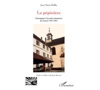 La Pepiniere Témoignage d'un Petit Seminariste des Annees 1957 1963