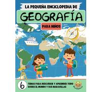 La Pequeña Enciclopedia de Geografía: El libro definitivo de geografía para niños - Continentes, países, ciudades y maravillas del mundo (7-12 años)
