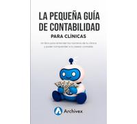La pequeña guía de contabilidad para clínicas: Un libro para entender los números de tu clínica y poder comprender a tu asesor contable.