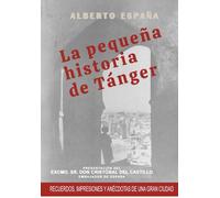 La pequeña historia de Tánger: Recuerdos, impresiones y anécdotas de una gran ciudad