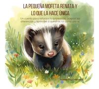 La pequeña mofeta Renata y lo que la hace única: Un cuento para reforzar la autoestima, aceptar las diferencias y aprender a quererse tal como uno es