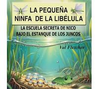 La pequeña ninfa de libélula: La escuela secreta de Nico bajo el estanque de los juncos