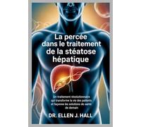 La percée dans le traitement de la stéatose hépatique: Un traitement révolutionnaire qui transforme la vie des patients et façonne les solutions de santé de demain