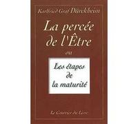 La percée de l'etre ou les etapes de la maturité Karlfried Von Dürckheim (Auteur), H. de Roguin (Traduction)