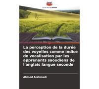 La perception de la durée des voyelles comme indice de vocalisation par les apprenants saoudiens de l'anglais langue seconde