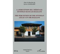 La perception de l'héritage ottoman dans les Balkans The perception of the ottoman legacy in the Balkans - Sylvie Gangloff - L'harmattan - broché - Essai