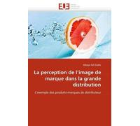 La Perception De L'image De Marque Dans La Grande Distribution - L'exemple Des Produits-Marques De Distributeur