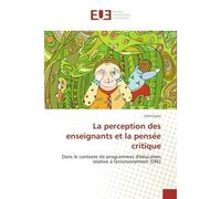 La perception des enseignants et la pensée critique Dans le contexte de programmes d'éducation relative à l'environnement (ERE) - Line Coutu - Universitaires Europeennes - broché - Essai