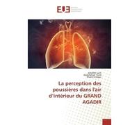 La perception des poussieres dans l'air d'interieur du GRAND AGADIR - AMARIR Salih, - Universitaires Europeennes - broché - Etude