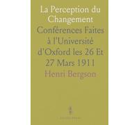La Perception du Changement: Conférences Faites à l'Université d'Oxford les 26 Et 27 Mars 1911