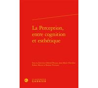 La Perception, entre cognition et esthétique - Collectif - Classiques Garnier - relié - Essai
