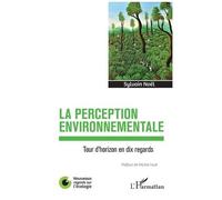 La perception environnementale Tour d'horizon en dix regards - Sylvain Noël - L'harmattan - broché - Essai