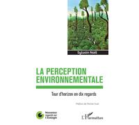La perception environnementale Tour d'horizon en dix regards - Sylvain Noël - L'harmattan - broché - Essai