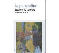 La perception Essai sur le sensible - Renaud Barbaras - Vrin - broché - Essai