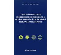 La perception et les gestes professionnels des enseignant-e-s face à la diversité Et à l'hétérogénéité des élèves au collège public - Just Maloumbi - Le Lys Bleu - broché - Etude