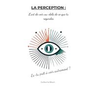 La Perception: L'art de voir au-delà de ce que tu regardes