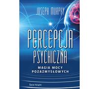La perception psychique : la magie des pouvoirs extrasensoriels (édition de poche) - Joseph Murphy (Literatur, Gesellschaft auf Polnisch)