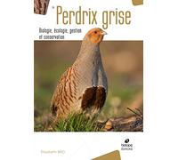 La perdrix grise biologie, écologie, gestion et conservation: BIOLOGIE, ECOLOGIE, GESTION ET CONSERVATION