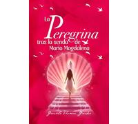 La Peregrina: Tras la Senda de Maria Magdalena