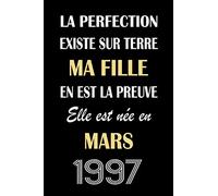 La perfection existe sur terre ma fille en est la preuve elle est née en Mars 1997: carnet anniversaire, journal intime, cadeau anniversaire pour femme, anniversaire 24 ans, "6x9" pouces, 120 pages.