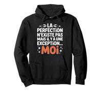 La Perfection n'existe Pas mais il y a Une Exception... Moi Sweat à Capuche