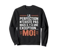 La Perfection n'existe Pas mais il y a Une Exception... Moi Sweatshirt